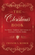 The Christmas Book: The History, Traditions, and Customs of Everyone’s Favorite Holiday